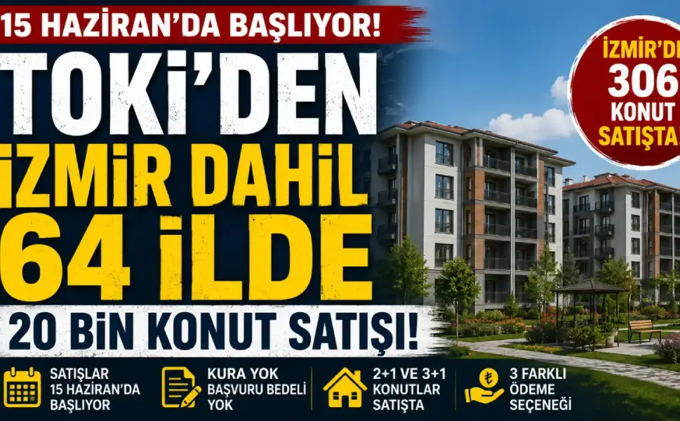 TOKİ’den İzmir dahil 64 ilde kurasız ve başvuru bedelsiz konut satışı başlıyor