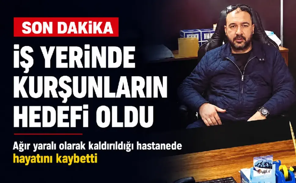 İzmir'de iş yerinde kurşunların hedefi oldu, hastanede yaşamını yitirdi