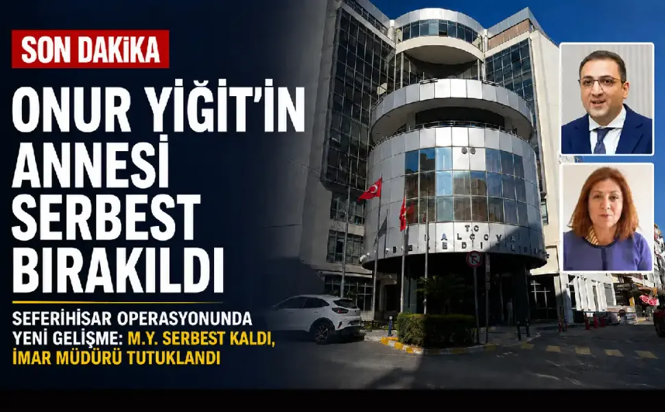 Seferihisar operasyonunda yeni gelişme: Balçova Belediye Başkanı Onur Yiğit’in annesi serbest bırakıldı