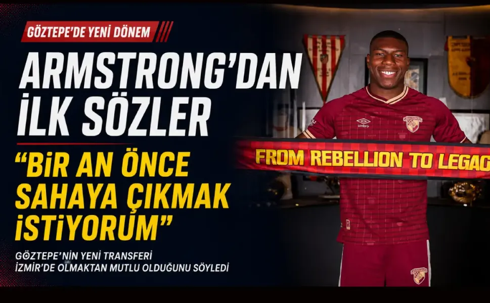 Göztepe’nin yeni transferi Armstrong’dan ilk sözler: Bir an önce sahaya çıkmak istiyorum