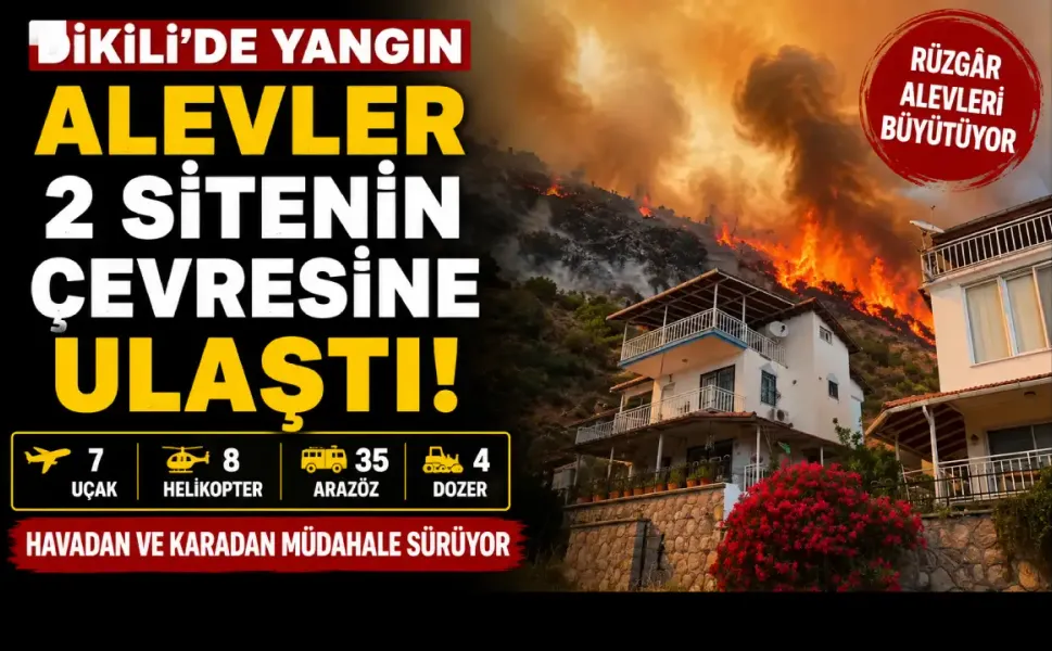 Dikili’de yangın 2 sitenin cevresine yaklaştı: Alevlere.15 hava aracı ve 65 ekiple müdahale