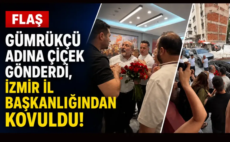 FLAŞ… Gümrükçü adına çiçek gönderdi, İzmir İl Başkanlığından kovuldu!