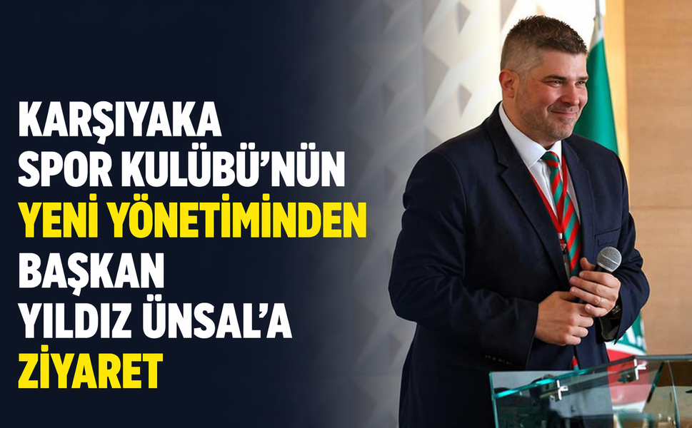 Karşıyaka Spor Kulübü'nün yeni yönetiminden Başkan Yıldız Ünsal'a ziyaret