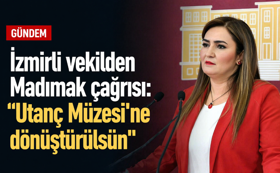 İzmirli vekilden Madımak çağrısı: "Utanç Müzesi'ne dönüştürülsün"