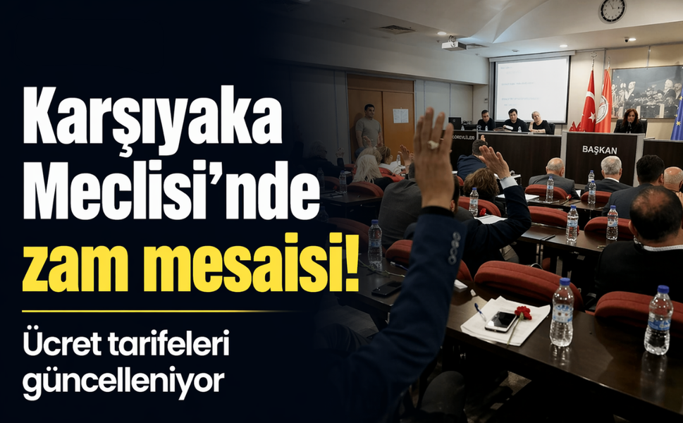 Karşıyaka Meclisi’nde zam mesaisi! Ücret tarifeleri güncelleniyor
