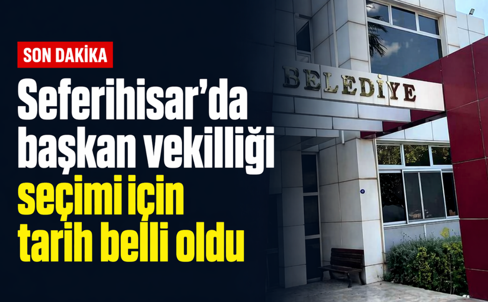 Seferihisar'da başkan vekilliği seçimi için tarih belli oldu