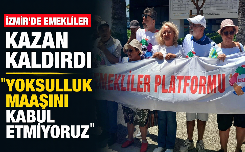İzmir’de emekliler kazan kaldırdı: “Yoksulluk maaşını kabul etmiyoruz”