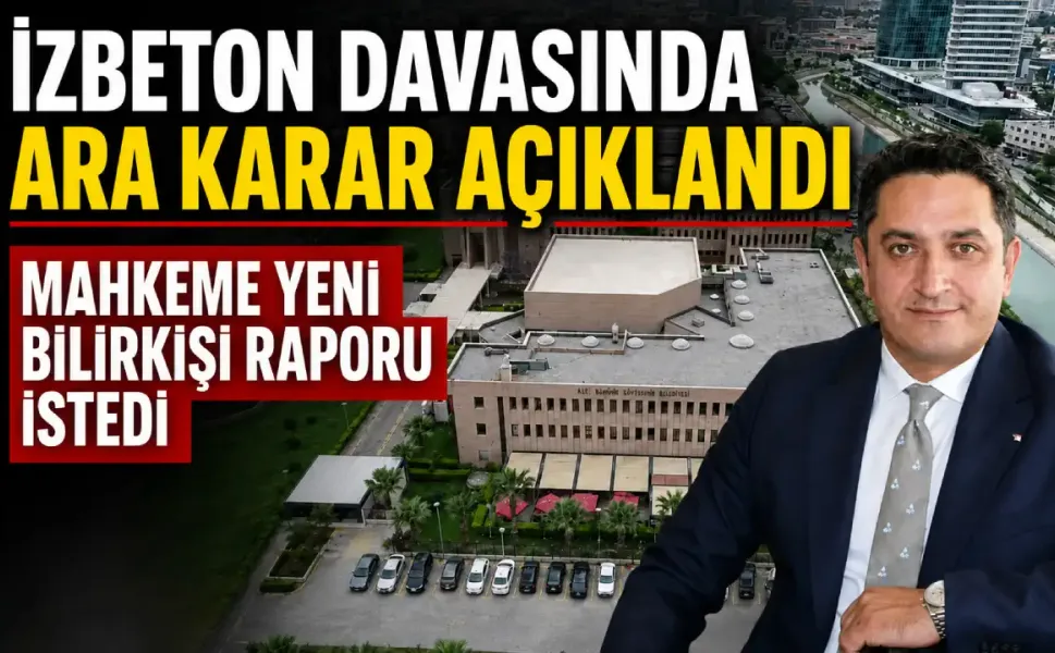 İZBETON davasında ara karar açıklandı… Mahkeme yeni bilirkişi raporu istedi