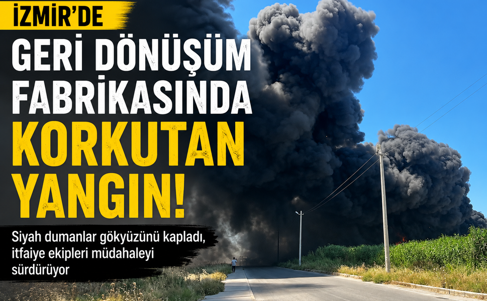 İzmir’de fabrika yangını: Siyah dumanlar gökyüzünü kapladı