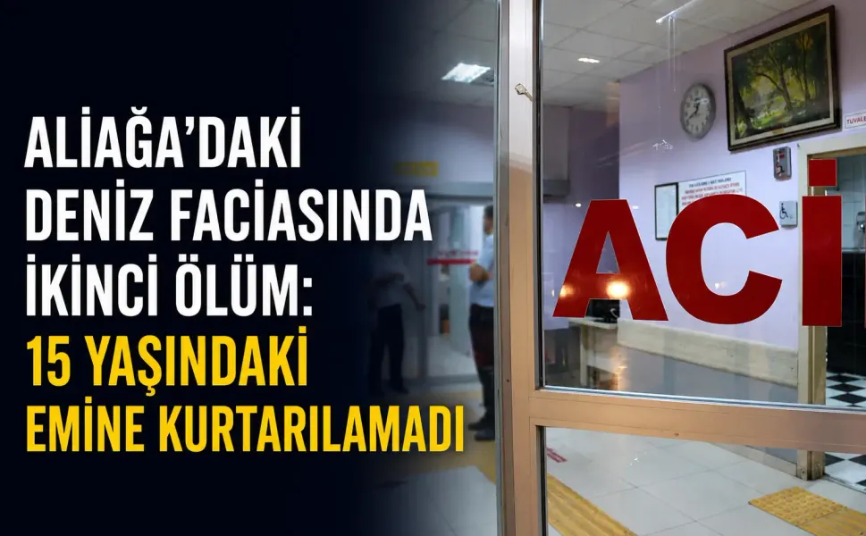 Aliağa’daki deniz faciasında ikinci ölüm: 15 yaşındaki Emine kurtarılamadı