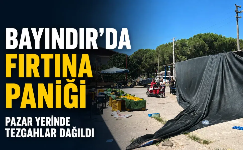 İzmir’de pazar yerinde fırtına paniği: Çırpı'da şiddetli rüzgâr tezgahları devirdi