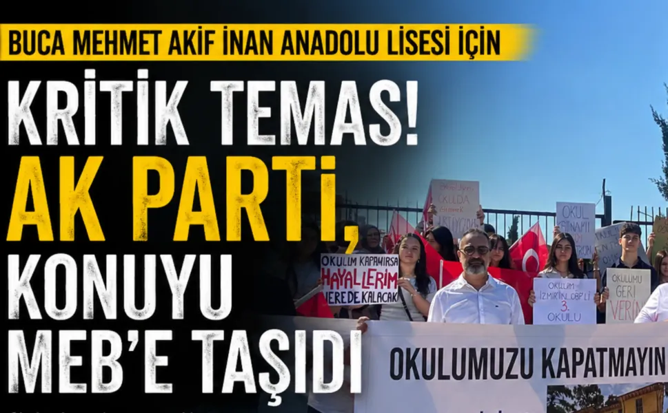 Buca Mehmet Akif İnan Anadolu Lisesi için kritik temas! AK Parti, konuyu MEB’e taşıdı