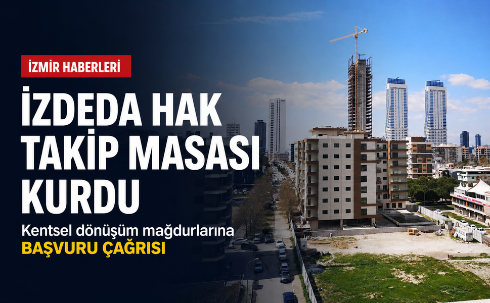 İZDEDA, Kentsel Dönüşüm Hak Takip Masası kurdu: Şikâyetler belgeyle kayıt altına alınacak