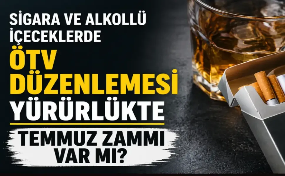 Sigara ve alkollü içeceklerde ÖTV düzenlemesi yürürlükte: Temmuz zammı var mı?