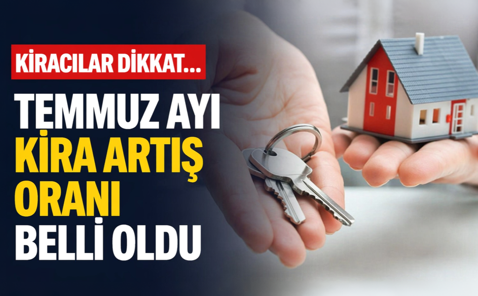 Kiracılar dikkat... Temmuz ayı kira artış oranı belli oldu