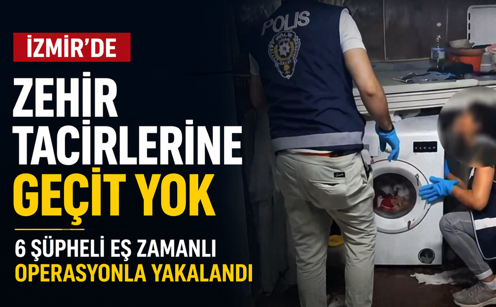 İzmir'de zehir tacirlerine geçit yok: 6 şüpheli eş zamanlı operasyonla yakalandı!