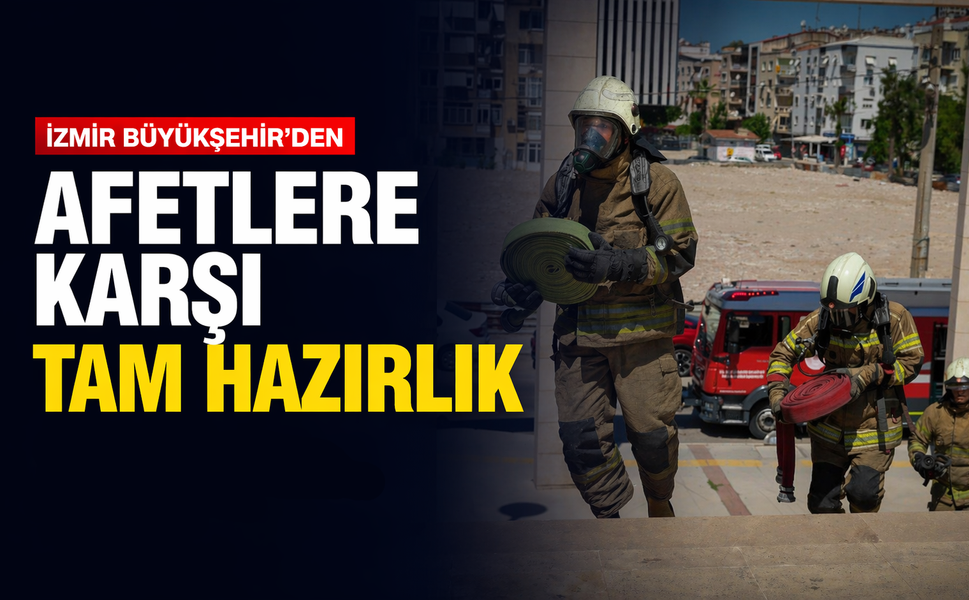 İzmir Büyükşehir’den afetlere karşı tam hazırlık