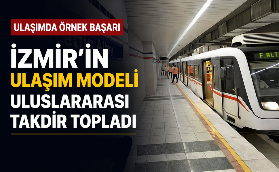İzmir'in ulaşım modeli uluslararası takdir topladı