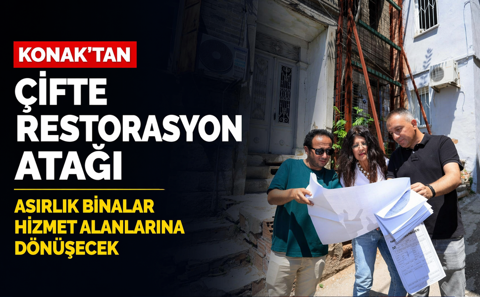 Konak'tan çifte restorasyon atağı: Asırlık binalar hizmet alanlarına dönüşecek