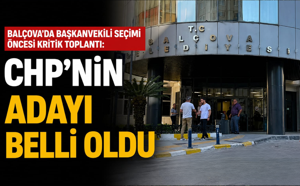 Balçova’da başkanvekili seçimi öncesi kritik toplantı: CHP'nin adayı belli oldu
