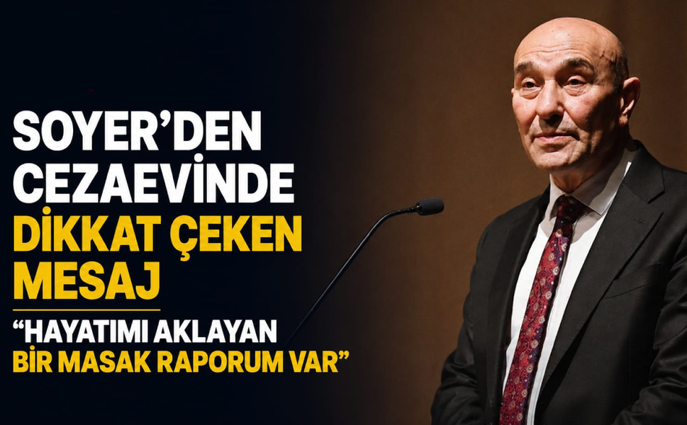 Soyer’den cezaevinde dikkat çeken mesaj: Hayatımı aklayan bir MASAK raporum var