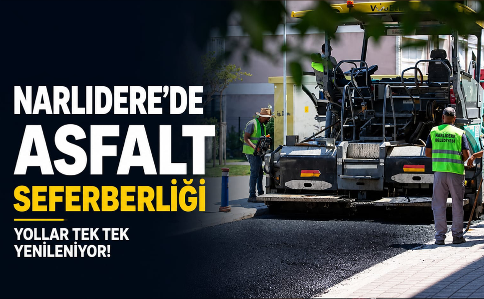Narlıdere'de asfalt seferberliği... Yollar tek tek yenileniyor!