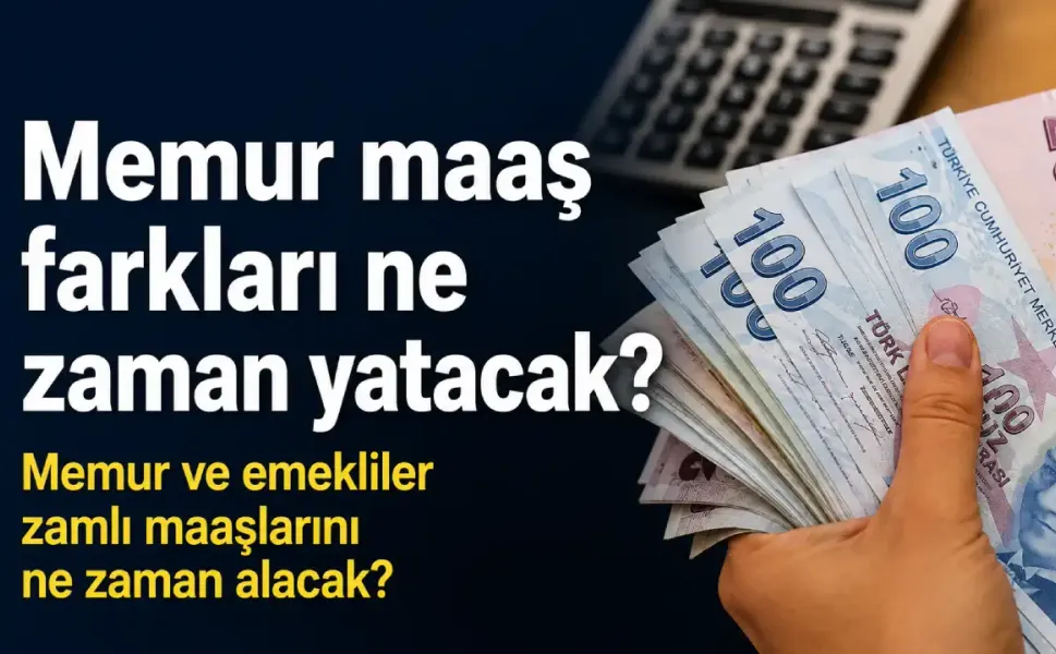 Memur maaş farkları ne zaman yatacak? Memur ve emekliler zamlı maaşlarını ne zaman alacak?