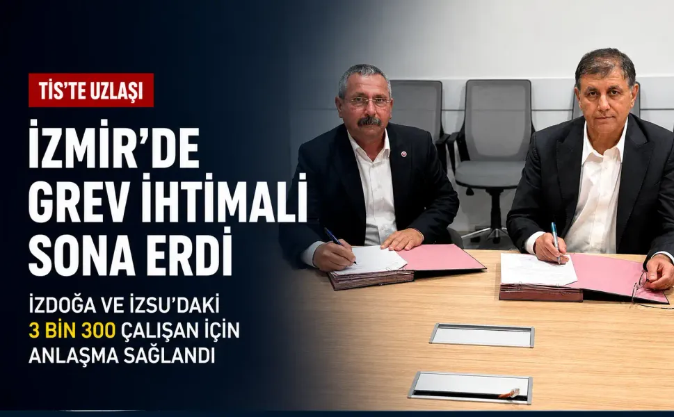 İzmir’de grev ihtimali sona erdi: 3 bin 300 çalışan için anlaşma sağlandı