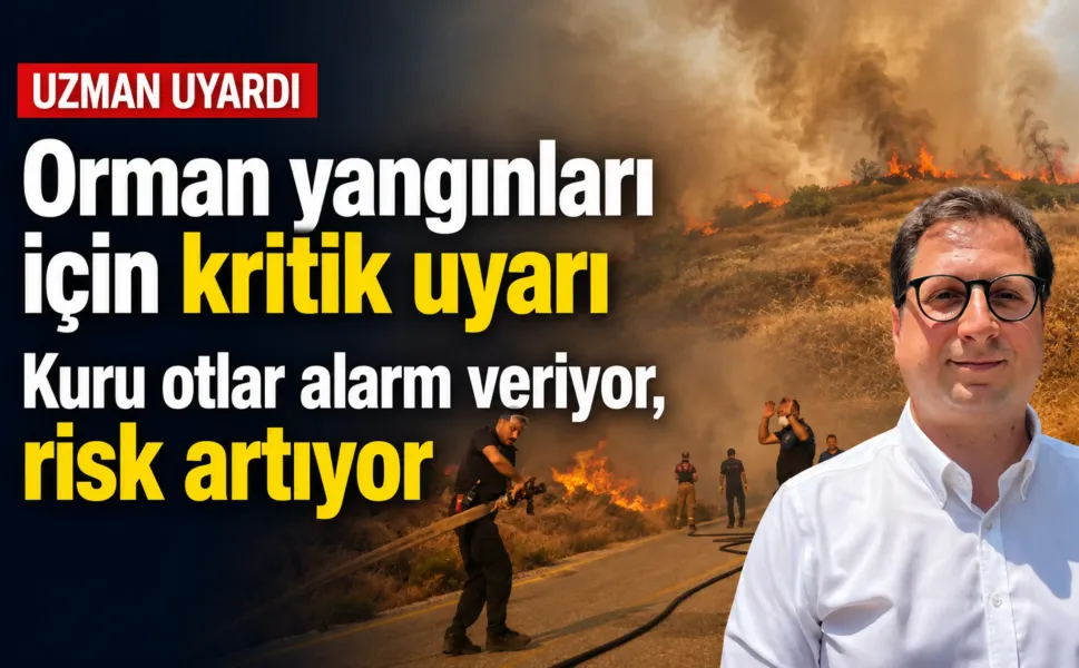 Orman yangınları için kritik uyarı: Kuru otlar alarm veriyor, risk artıyor