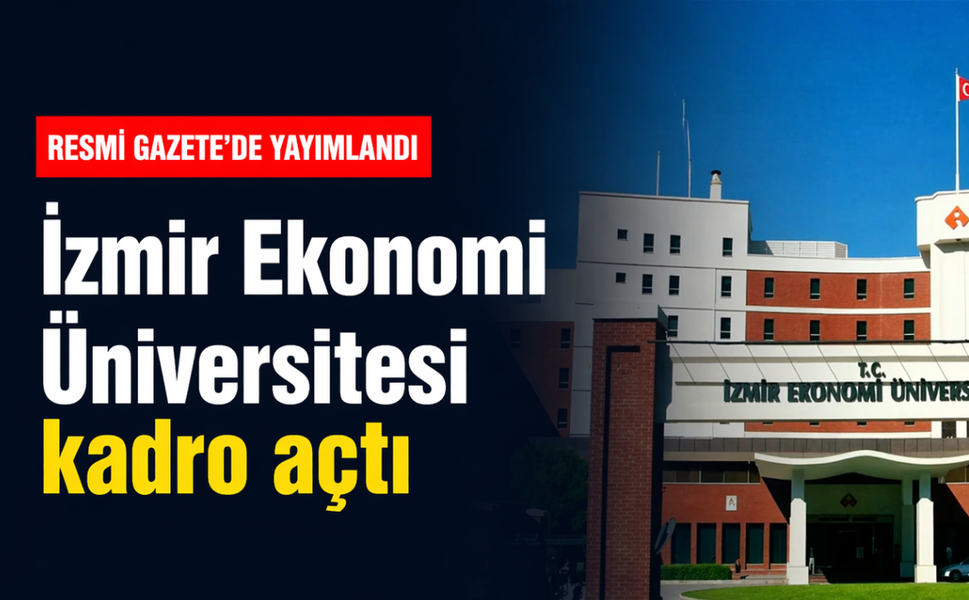 Resmi Gazete'de yayımlandı: İzmir Ekonomi Üniversitesi kadro açtı