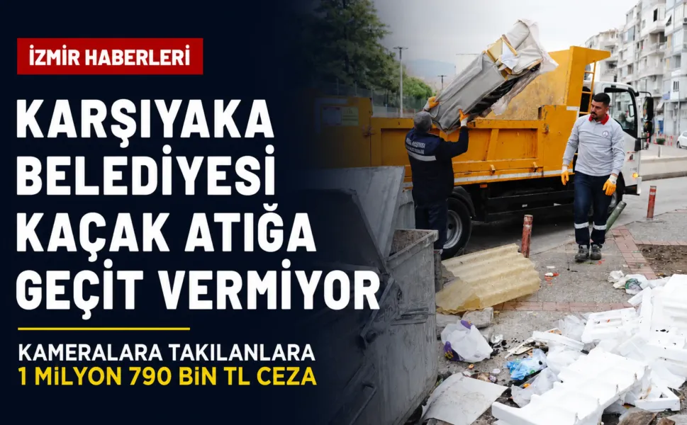 Karşıyaka Belediyesi kaçak atığa geçit vermiyor: Kameralara takılanları 1.7 milyon TL ceza kesildi