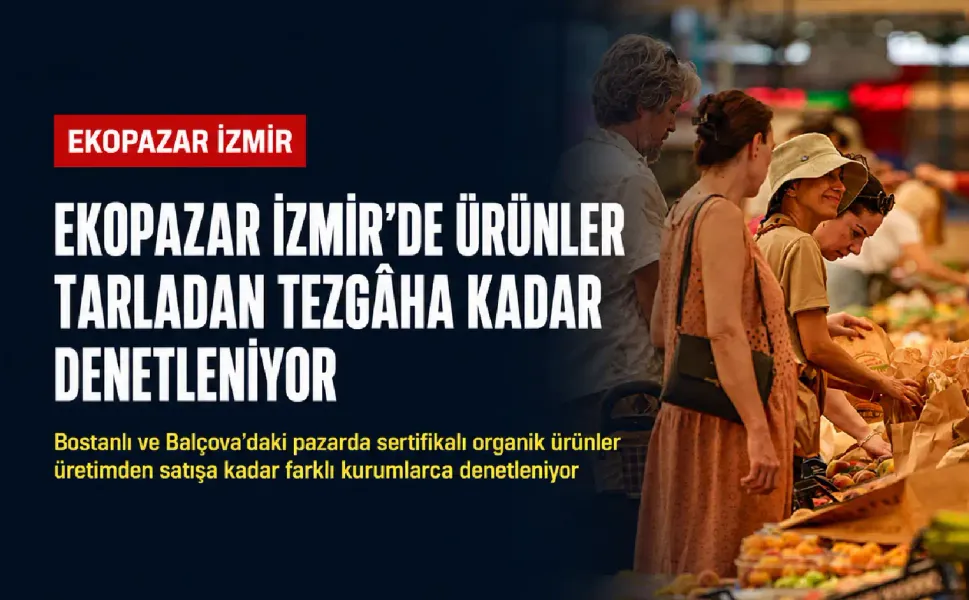 İzmir’in ömrü uzatan pazarı: Ekopazar 17 yıldır güvenli gıdayı sofralara taşıyor