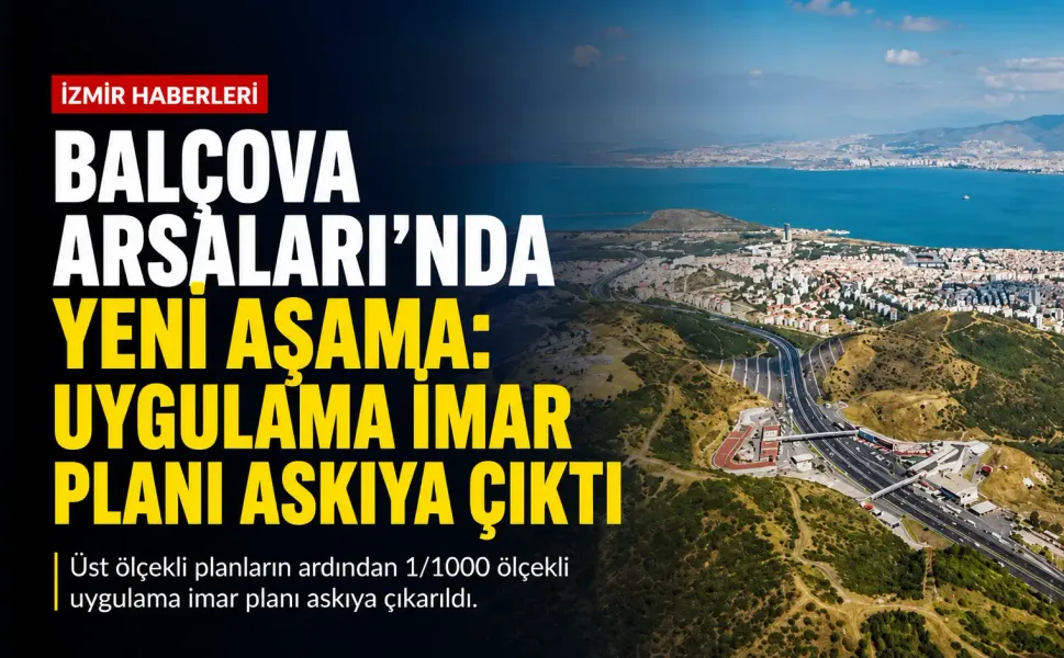 Balçova Arsaları’nda yeni aşama: Uygulama imar planı askıya çıktı