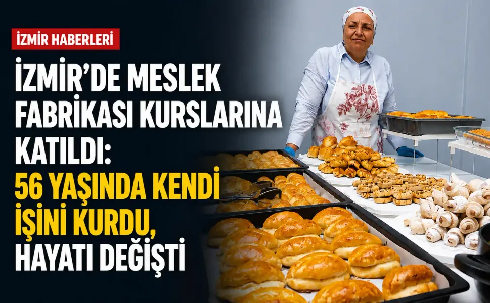 İzmir'de Meslek Fabrikası kurslarına katıldı: 56 yaşında kendi işini kurdu, hayatı değişti
