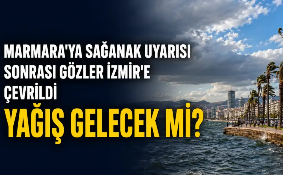 Marmara'ya sağanak uyarısı sonrası gözler İzmir’e çevrildi: Yağış gelecek mi?