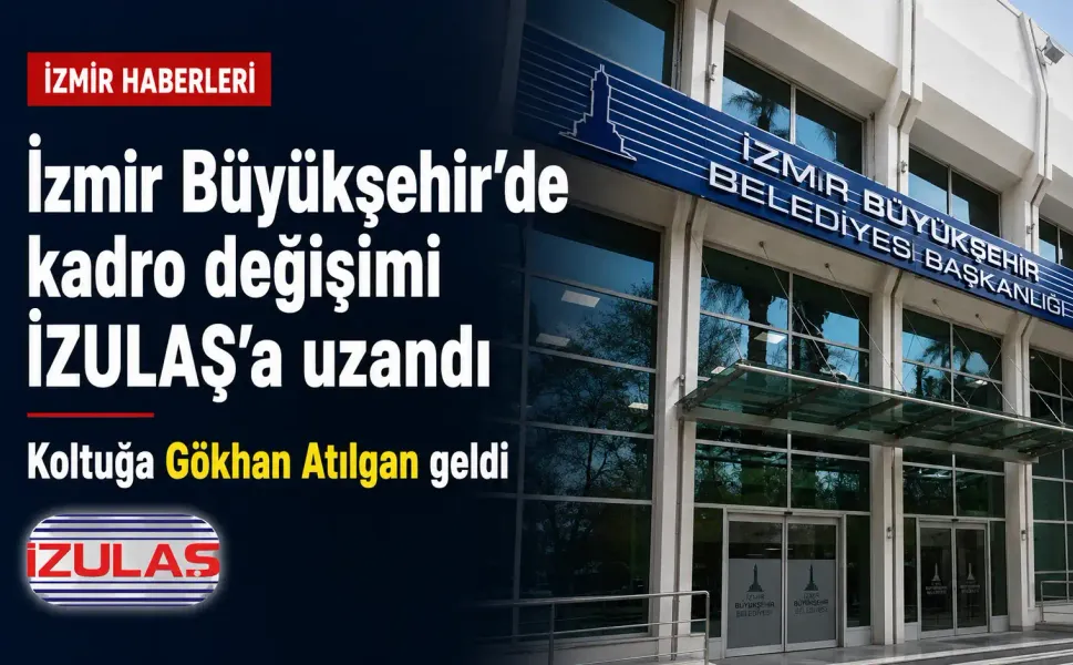İzmir Büyükşehir’de bir görevden alma daha: İZULAŞ Genel Müdürü görevden alındı