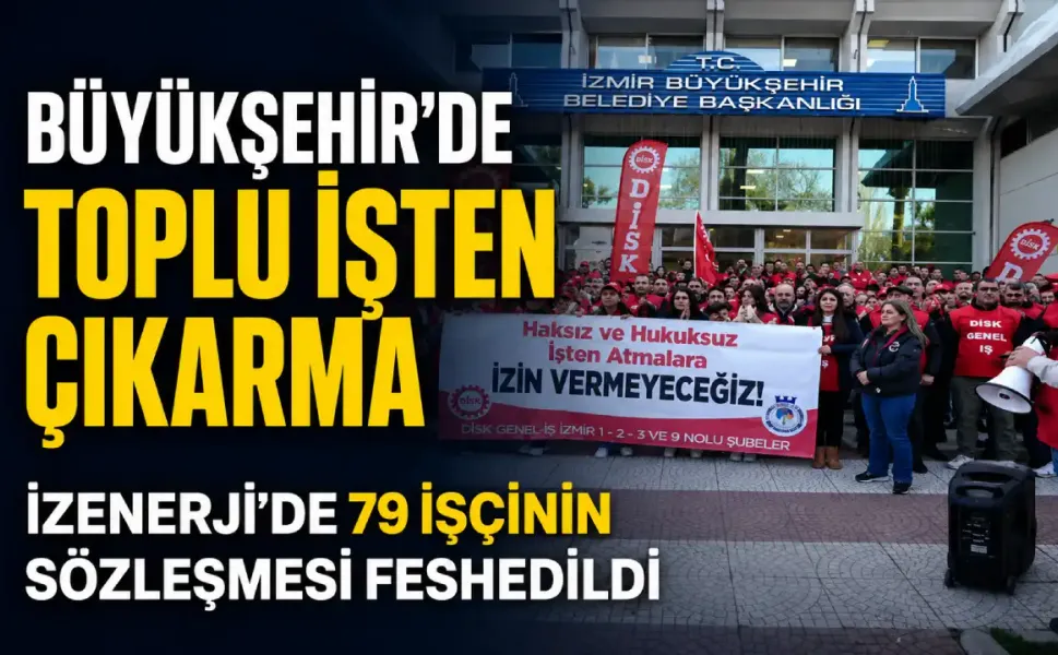 İzmir Büyükşehir’de İZENERJİ krizi: 79 işçi işten çıkarıldı