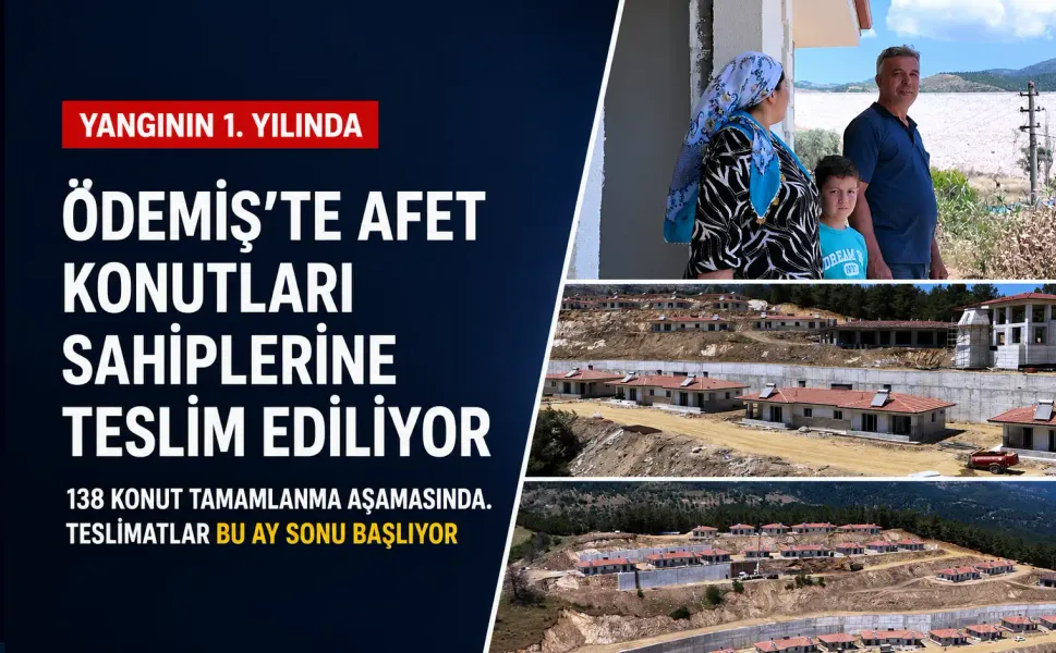 Yangında evlerini kaybeden Ödemişliler yeni yuvalarına kavuşuyor: Teslimatlar ay sonunda başlayacak