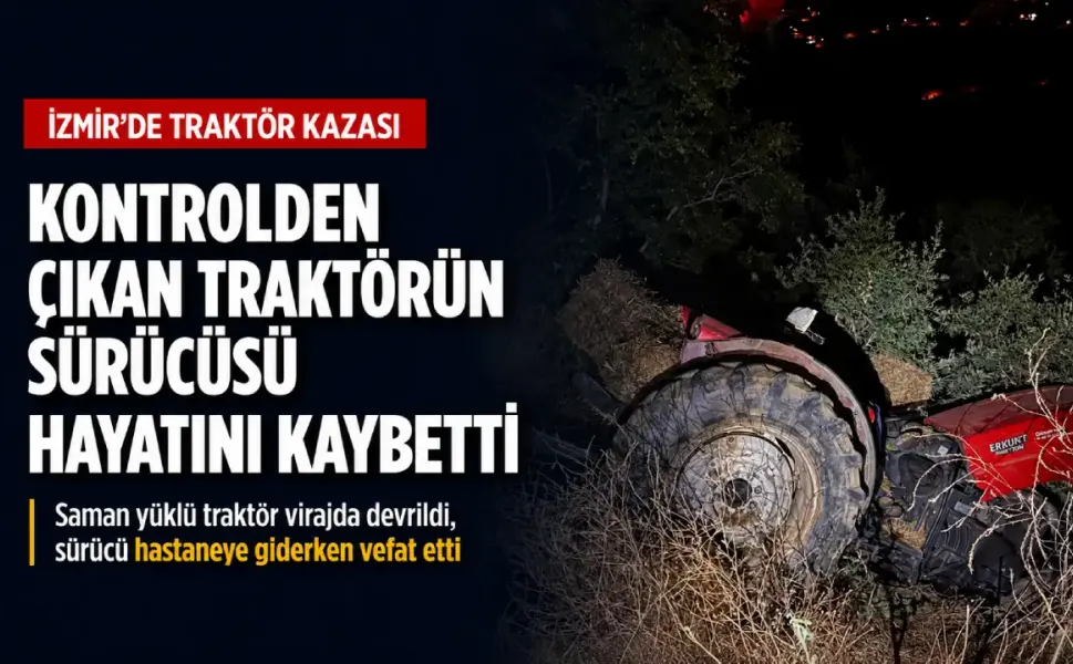 İzmir Kiraz'dan acı haber: Traktör kazası can aldı