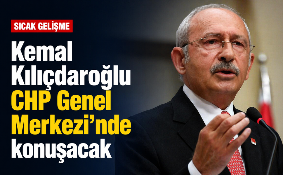 Kemal Kılıçdaroğlu CHP Genel Merkezi'nde konuşacak