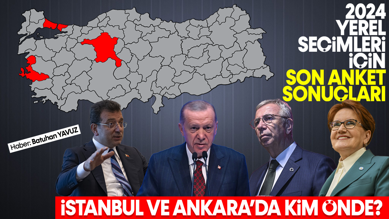 2024 yerel seçimleri için son anket sonuçları İstanbul ve Ankara'da